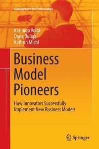 Business Model Pioneers di Oana Buliga, Kathrin Michl, Kai-Ingo Voigt edito da Springer International Publishing