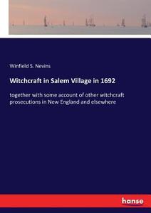 Witchcraft in Salem Village in 1692 di Winfield S. Nevins edito da hansebooks