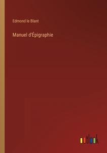 Manuel d'Épigraphie di Edmond Le Blant edito da Outlook Verlag