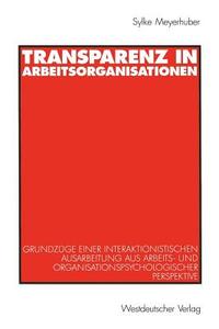 Transparenz in Arbeitsorganisationen di Sylke Meyerhuber edito da VS Verlag für Sozialwissenschaften