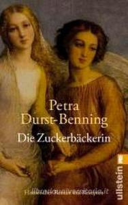 Die Zuckerbäckerin di Petra Durst-Benning edito da Ullstein Taschenbuchvlg.