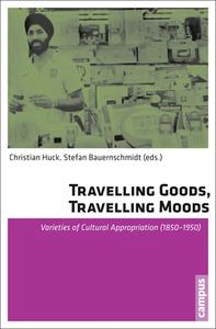 Travelling Goods, Travelling Moods di Christian Huck, Stefan Bauernschmidt edito da Campus Verlag