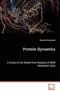 Protein Dynamics di Edward d''Auvergne edito da VDM Verlag Dr. Müller e.K.