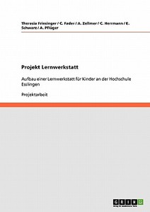 Projekt Lernwerkstatt di C. Fader, Theresia Friesinger, C. Herrmann, A. Pflüger, E. Schwarz, A. Zellmer edito da GRIN Publishing