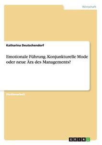 Emotionale Führung. Konjunkturelle Mode oder neue Ära des Managements? di Katharina Deutschendorf edito da GRIN Publishing