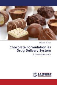 Chocolate Formulation as Drug Delivery System di Mayank Sharma edito da LAP Lambert Academic Publishing