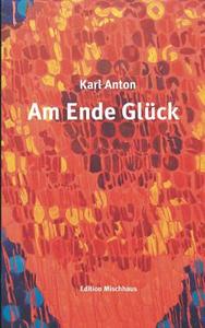 Am Ende Glück di Karl Anton edito da Books on Demand