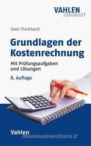 Grundlagen der Kostenrechnung di Sven Fischbach edito da Vahlen Franz GmbH