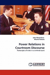 Power Relations in Courtroom Discourse di John Mutambwa, Nhamo Kutsaru edito da LAP Lambert Acad. Publ.