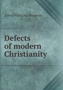 Defects Of Modern Christianity di Alfred Williams Momerie edito da Book On Demand Ltd.