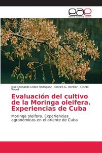 Evaluación del cultivo de la Moringa Oleifera di José Leonardo Ledea Rodríguez, Diocles G. Benítez, Giselle Rosell edito da EAE