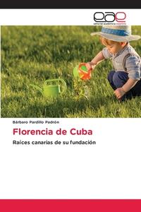 Florencia de Cuba di Bárbaro Pardillo Padrón edito da Editorial Académica Española