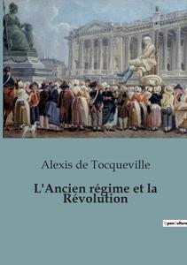L'Ancien régime et la Révolution di Alexis De Tocqueville edito da SHS Éditions