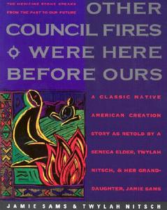 Other Council Fires Were Here Before Ours: A Classic Native American Creation Story as Retold by a Seneca Elder and Her  di Jamie Sams edito da HARPER ONE