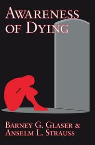 Awareness of Dying di Barney G. Glaser, Anselm L. Strauss edito da Taylor & Francis Inc
