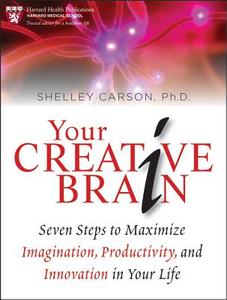 Your Creative Brain: Seven Steps to Maximize Imagination, Productivity, and Innovation in Your Life di Shelley Carson edito da WILEY