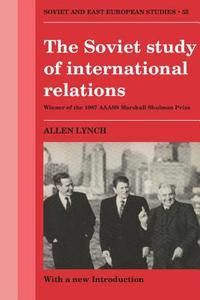 The Soviet Study of International Relations di Allen Lynch edito da Cambridge University Press