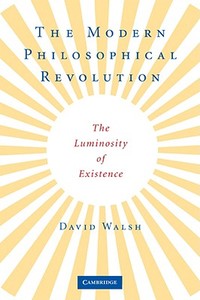 The Modern Philosophical Revolution di David Walsh edito da Cambridge University Press