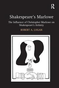 Shakespeare's Marlowe di Professor Robert A. Logan edito da Taylor & Francis Ltd