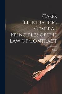 Cases Illustrating General Principles of the Law of Contract di Miles edito da LEGARE STREET PR