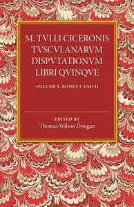 M. Tulli Ciceronis Tusculanarum Disputationum Libri             Quinque edito da Cambridge University Press