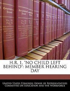 H.r. 1, "no Child Left Behind": Member Hearing Day edito da Bibliogov