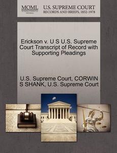 Erickson V. U S U.s. Supreme Court Transcript Of Record With Supporting Pleadings di Corwin S Shank edito da Gale Ecco, U.s. Supreme Court Records