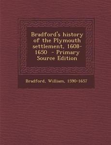 Bradford's History of the Plymouth Settlement, 1608-1650 di William Bradford edito da Nabu Press