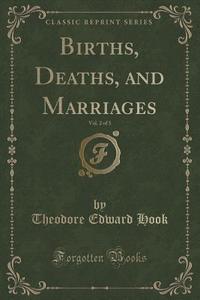 Births, Deaths, And Marriages, Vol. 2 Of 3 (classic Reprint) di Theodore Edward Hook edito da Forgotten Books