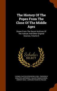 The History Of The Popes From The Close Of The Middle Ages edito da Arkose Press