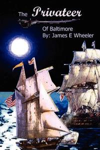 Privateer of Baltimore di James E. Wheeler edito da AUTHORHOUSE