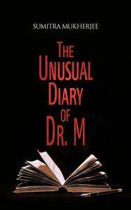The Unusual Diary Of Dr. M di Sumitra Mukherjee edito da Authorhouse