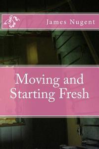 Moving and Starting Fresh di James Nugent edito da Createspace