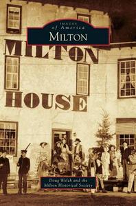 Milton di Doug Welch, Milton Historical Society edito da ARCADIA LIB ED