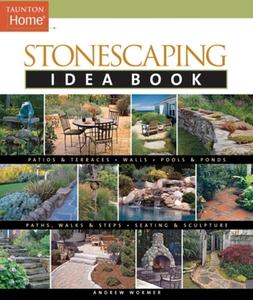 Stonescaping Idea Book di Andrew Wormer edito da TAUNTON PR