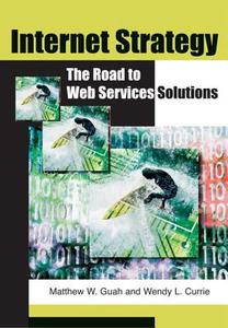 Internet Strategy di Matthew W. Guah, Wendy L. Currie edito da IRM Press