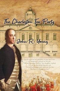 The Charleston Tea Party di John Young edito da EVENING POST BOOKS