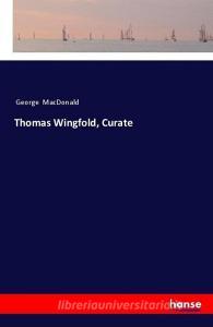 Thomas Wingfold, Curate di George Macdonald edito da hansebooks