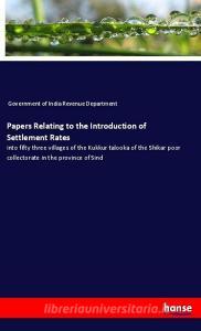 Papers Relating to the Introduction of Settlement Rates di Government of India Revenue Department edito da hansebooks