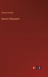 Manuel d'Épigraphie di Edmond Le Blant edito da Outlook Verlag