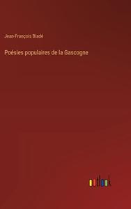 Poésies populaires de la Gascogne di Jean-François Bladé edito da Outlook Verlag