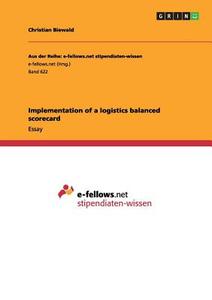 Implementation of a logistics balanced scorecard di Christian Biewald edito da GRIN Publishing