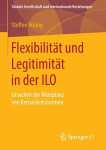 Flexibilität und Legitimität in der ILO di Steffen Stübig edito da Springer Fachmedien Wiesbaden
