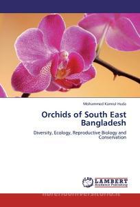 Orchids of South East Bangladesh di Mohammed Kamrul Huda edito da LAP Lambert Academic Publishing