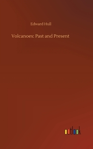 Volcanoes: Past and Present di Edward Hull edito da Outlook Verlag