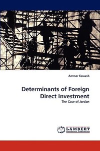 Determinants of Foreign Direct Investment di Ammar Kawash edito da LAP Lambert Academic Publishing