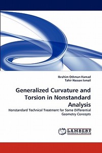 Generalized Curvature and Torsion in Nonstandard Analysis di Ibrahim Othman Hamad, Tahir Hassan Ismail edito da LAP Lambert Acad. Publ.