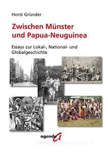 Zwischen Münster und Papua-Neuguinea di Horst Gründer edito da agenda Verlag GmbH & Co.