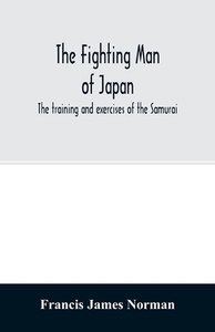 The fighting man of Japan di Francis James Norman edito da Alpha Editions