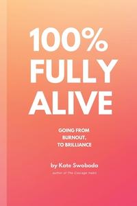 100% Fully Alive di Kate Swoboda edito da Independently Published